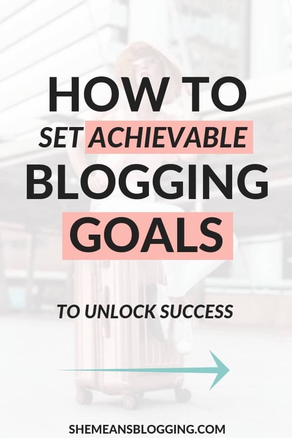 how to set smart goals, how to set blogging goals to grow your blog